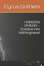 HORIZON OMEGA - Exodus into Nothingness! by Cyrus Grithem Paperback Book