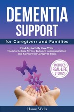 Dementia Support for Caregivers and Families: Find Joy in Daily Care with To...