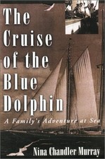 THE CRUISE OF THE BLUE DOLPHIN: A FAMILY'S ADVENTURE AT By Nina Chandler Murray