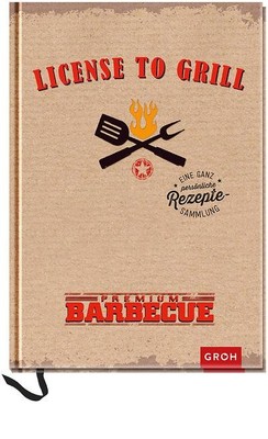 License to grill: Eine ganz persönliche Rezeptesammlung (GROH Erinnerungsal ...