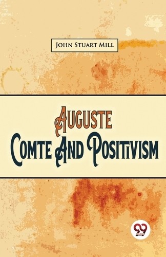 Auguste Comte and Positivism by John Stuart Mill - 9789357487047