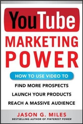 YOUTUBE MARKETING POWER: HOW TO USE VIDEO TO FIND MORE By Jason G. Miles *Mint*