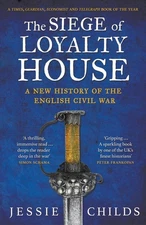 The Siege of Loyalty House: A new history of the English Civil War by Jessie Chi