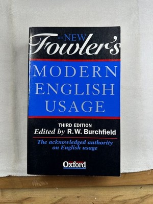The New Fowler's Modern English Usage R.W. Burchfield 1996 Third Edition Oxford