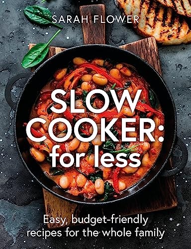 Slow Cook for Less: Easy, budget-friendly recipes for the whole