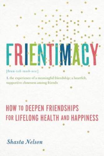 Frientimacy: How to Deepen Friendships for Lifelong Health a - VERY GOOD