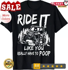 HOT-SXS UTV Ride It Like You Have To Poop T-Shirt