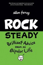 Rock Steady: Brilliant Advice from my Bipolar Life by Ellen Forney (English) Pap