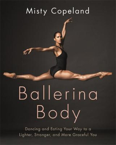 Thumbnail - Ballerina Body: Dancing And Eating Your Way To A Lighter, Stronger,