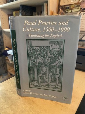 Devereaux & Griffiths: Penal Practice & Culture 1500-1900: Punishing the English