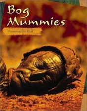 Bog Mummies: Preserved in Peat by Charlotte Wilcox