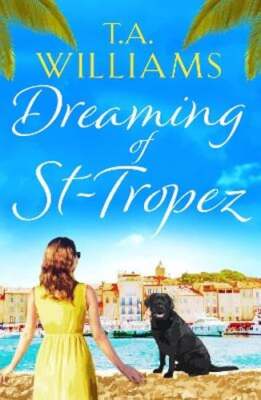 Dreaming of St-Tropez: A heart-warming, feel-good holiday romance set on the