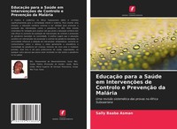 EducaçãO Para A SaúDe Em IntervençõEs De Controlo E PrevençãO Da MaláRia Sally B