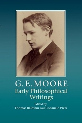 G. E. Moore: Early Philosophical Writings by Thomas Baldwin, ... - 9781107559349
