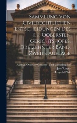 Sammlung von Civilrechtlichen Entscheidungen des k.k. Oobersten Gerichtshofes.