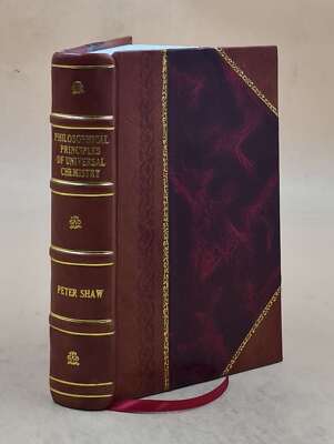 Philosophical principles of universal chemistry or, The foundati [Leather Bound]