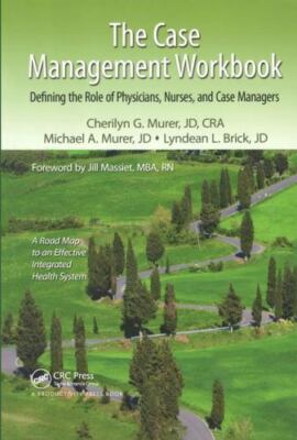 Case Management Workbook : Defining the Role of Physicians, Nurses and Case M...
