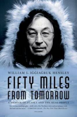 Fifty Miles from Tomorrow: A Memoir of Alaska and the Real People - GOOD