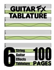 Guitar Fx Tablature 6-String Guitar Effects Tablature 100 Pages