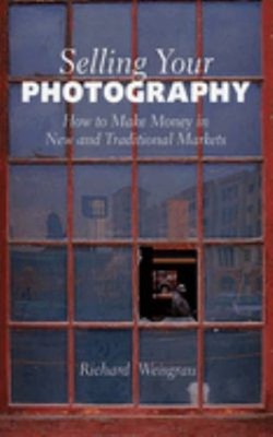 Selling Your Photography : How to Make Money in New and Tradition