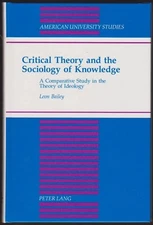 Critical Theory and the Sociology Of Knowledge by Leon Bailey, Peter Lang