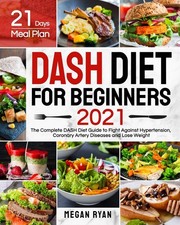 Dash Diet for Beginners 2021: The Complete DASH Diet Guide with 21 Days Meal...
