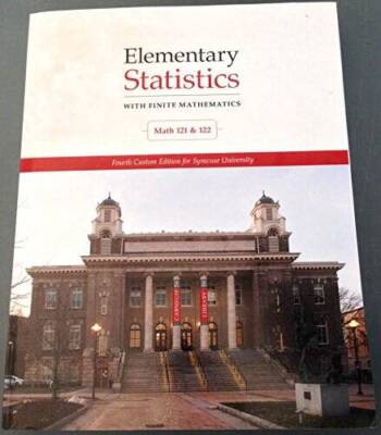 Elementary Statistics with Finite Mathematics (Math 121 &122) Fourth Cust - GOOD