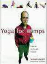 Yoga for Wimps: Poses for the Flexibly Challenged By Miriam Austin, Barry Kapla