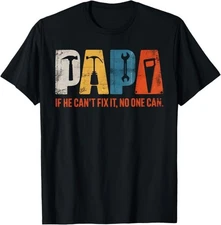 Papa If He Cant Fix It No One Can Funny Fathers Day Men Dad T-Shirt