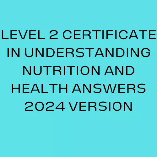LEVEL 2 CERTIFICATE IN UNDERSTANDING NUTRITION AND HEALTH ANSWERS 5X UNITS 2024 - Picture 1 of 1