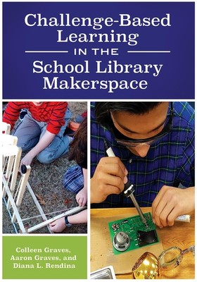 Challenge-Based Learning in the School Library Makerspace - paperback Graves...