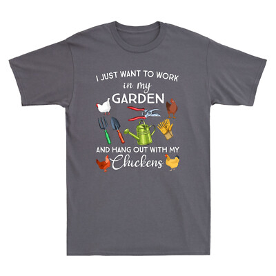 I Just Want To Work In My Garden And Hang Out With Chickens Humor Men's T-Shirt