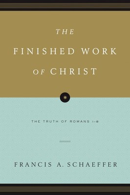 The Finished Work of Christ: The Truth of Romans 1-8 (Paperback Edition)