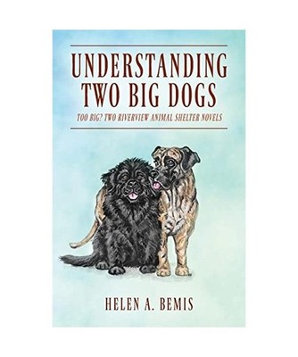 Understanding Two Big Dogs: Too Big? Two Riverview Animal Shelter Novels: Too Bi