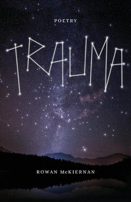 Trauma: Poetry by Rowan McKiernan Paperback Book