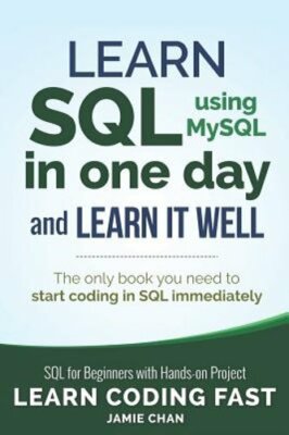 SQL: Learn SQL (using MySQL) in One Day and Learn It Well. SQL for Beginners