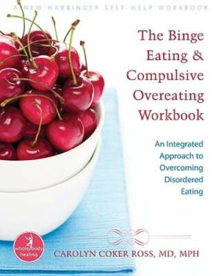 The Binge Eating and Compulsive Overeating Workbook: An Integrated Approa - GOOD
