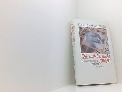 Deborah Tannen: Das hab ich nicht gesagt! - Kommunikationsprobleme im Alltag Deb