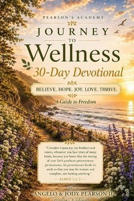 Journey to Wellness - 30 Day Devotional: Believe. Hope. Joy. Love. Thrive. - A G