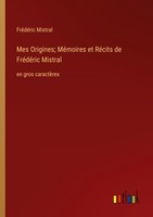 Mes Origines MéMoires Et RéCits De FréDéRic Mistral FréDéRic Mistral