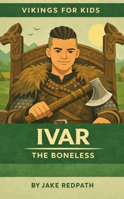 Ivar the Boneless: Vikings for Kids