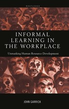 Informal Learning in the Workplace: Unmasking Human Resource Development by John