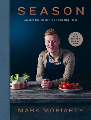 Season Master the elements of amazing taste by Mark Moriarty (Hardback Book)