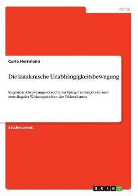 Die katalanische Unabhangigkeitsbewegung: Regionale Abspaltungsversuche im Spieg