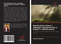 Konstrukcje Stresu I Dobrego Samopoczucia U Kobiet Z Rakiem Piersi Garima Sharma