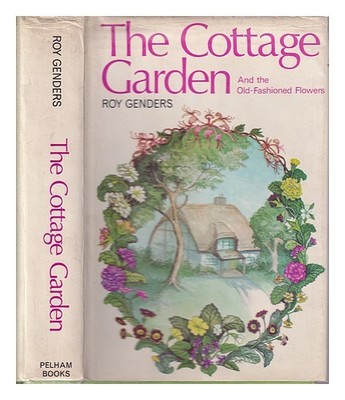 GENDERS, ROY The cottage garden and the old-fashioned flowers 1969 Hardcover
