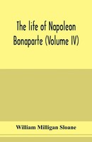 William Milligan Sloane | The Life Of Napoleon Bonaparte (Volume Iv) | Buch