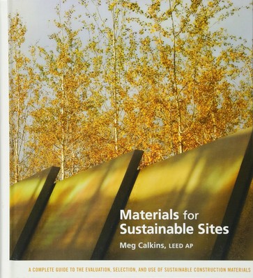 Materials for Sustainable Sites: A Complete Guide to the Evaluation, Selecti...