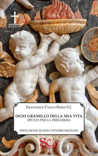 Libri Rizzo Francesco Paolo - Ogni Granello Della Mia Vita. Preghiere