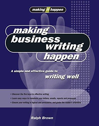 Making Business Writing Happen: A simple and effective guide to writing well (Ma